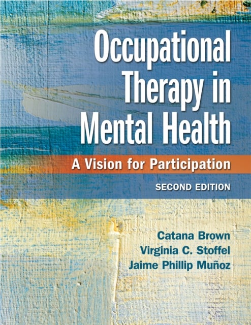 Bilde av Occupational Therapy In Mental Health Av Catana Brown, Virginia C. Stoffel, Jaime Phillip Munoz