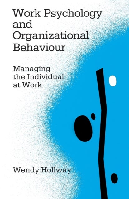 Work Psychology and Organizational Behaviour - Managing the Individual at Work