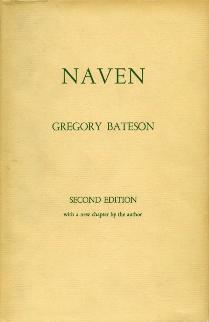 Naven - A Survey of the Problems suggested by a Composite Picture of the Culture of a New Guinea Tribe drawn