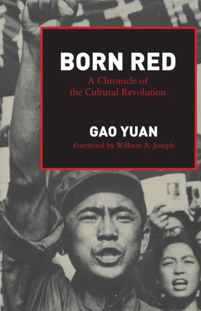 Born Red - A Chronicle of the Cultural Revolution
