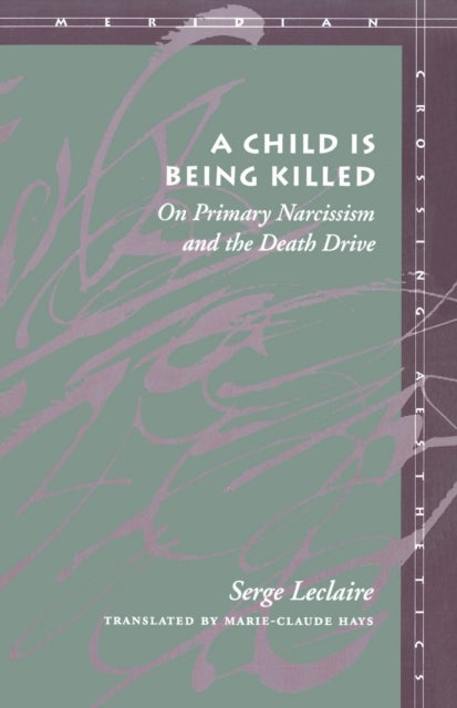 A Child Is Being Killed - On Primary Narcissism and the Death Drive