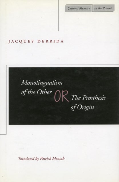 Monolingualism of the Other - or, The Prosthesis of Origin