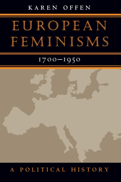 European Feminisms - 1700-1950 : A Political History