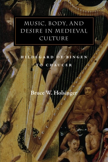 Bilde av Music, Body, And Desire In Medieval Culture Av Bruce W. Holsinger