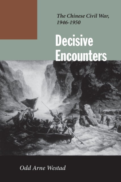 Decisive Encounters - The Chinese Civil War, 1946-1950