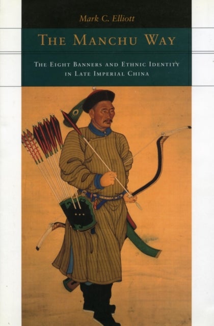 The Manchu Way - The Eight Banners and Ethnic Identity in Late Imperial China