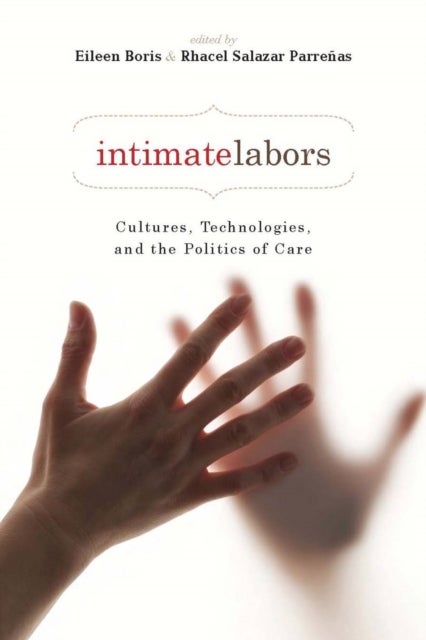 Intimate Labors - Cultures, Technologies, and the Politics of Care