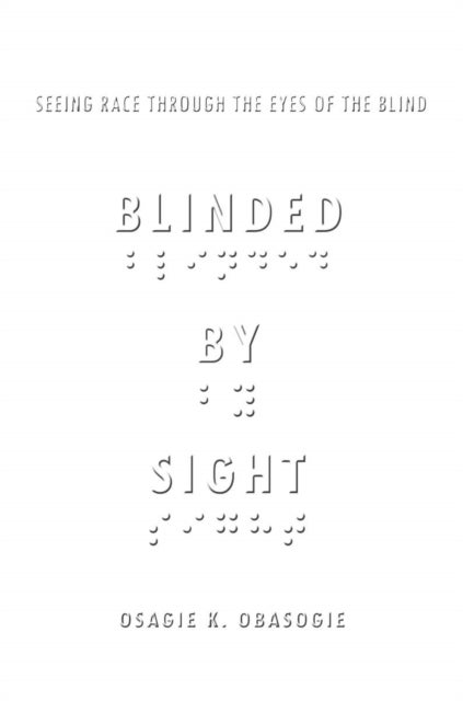 Blinded by Sight - Seeing Race Through the Eyes of the Blind