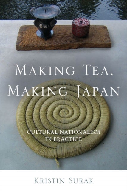 Making Tea, Making Japan - Cultural Nationalism in Practice