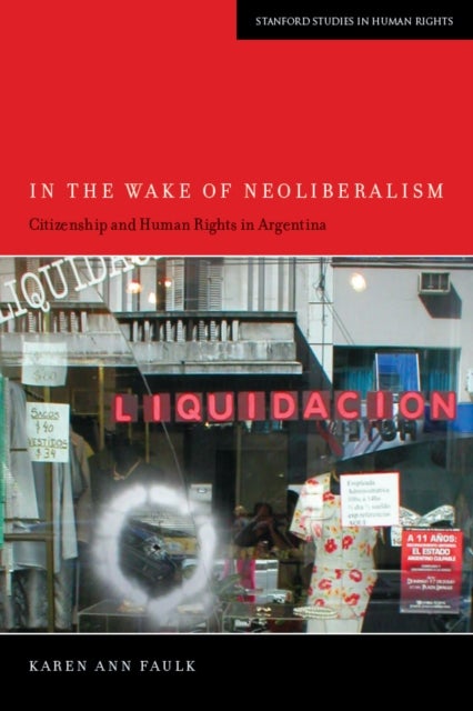 In the Wake of Neoliberalism - Citizenship and Human Rights in Argentina