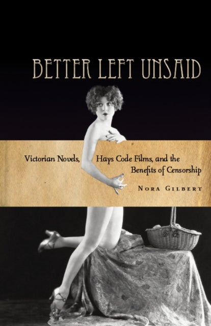 Better Left Unsaid - Victorian Novels, Hays Code Films, and the Benefits of Censorship