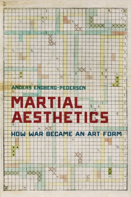 Martial Aesthetics - How War Became an Art Form