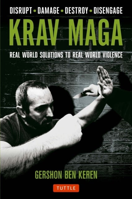 Krav Maga - Real World Solutions to Real World Violence - Disrupt - Damage - Destroy - Disengage
