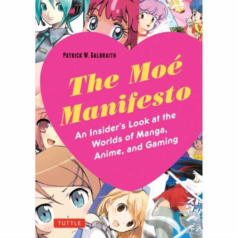 The Moe Manifesto - An Insider's Look at the Worlds of Manga, Anime, and Gaming