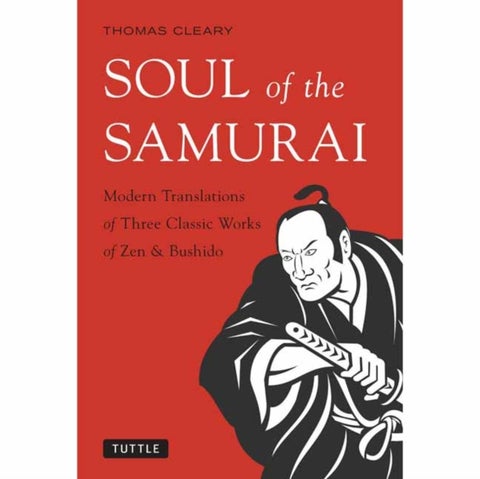 Soul of the Samurai - Modern Translations of Three Classic Works of Zen & Bushido