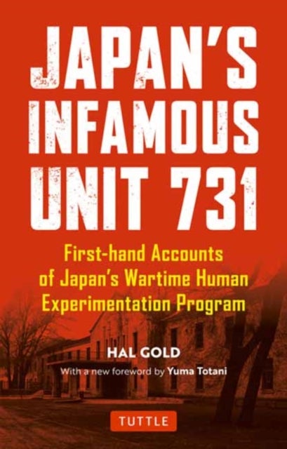 Japan's Infamous Unit 731 - Firsthand Accounts of Japan's Wartime Human Experimentation Program