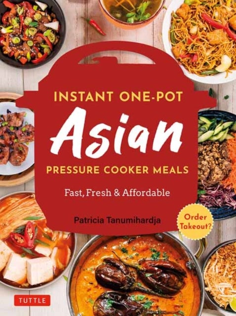 Instant Pot Asian Pressure Cooker Meals - Fast, Fresh & Affordable (Official Instant Pot Cookbook)