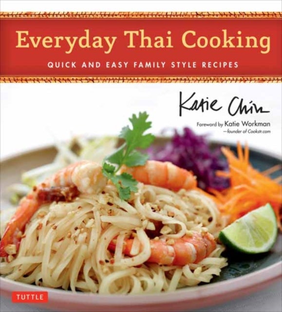 Everyday Thai Cooking - Quick and Easy Family Style Recipes [Thai Cookbook, 100 Recipes]