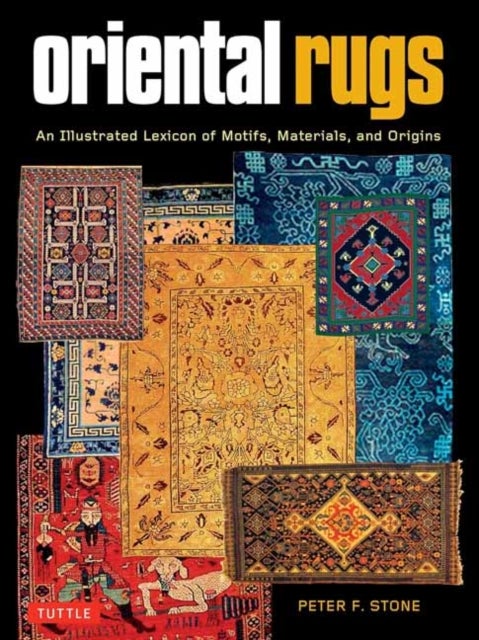 Oriental Rugs - An Illustrated Lexicon of Motifs, Materials and Origins