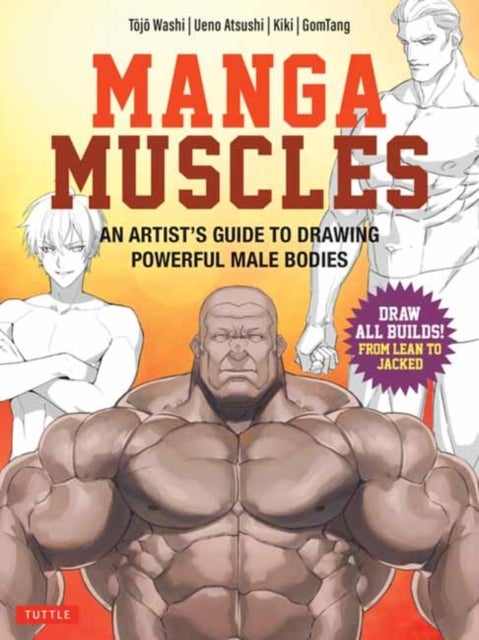 Manga Muscles - An Artist's Guide to Drawing Powerful Male Bodies [With Over 500 color and B&W illustrations]