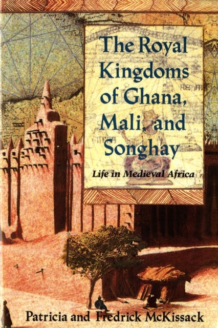 The Royal Kingdoms of Ghana, Mali, and Songhay - Life in Medieval Africa