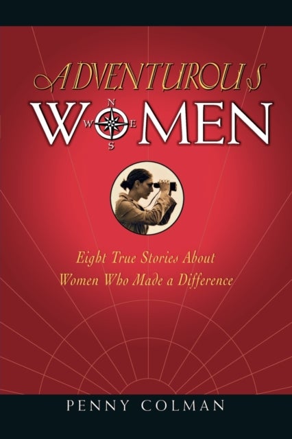 Adventurous Women - Eight True Stories about Women Who Made a Difference