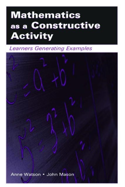 Mathematics as a Constructive Activity - Learners Generating Examples