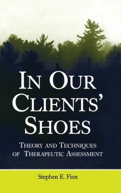 In Our Clients' Shoes - Theory and Techniques of Therapeutic Assessment