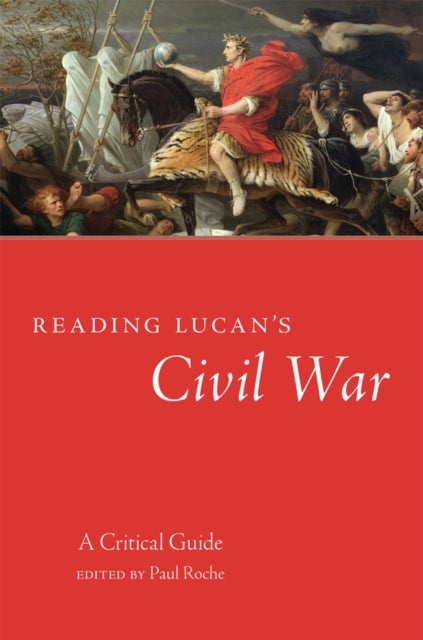Reading Lucan's Civil War - A Critical Guide