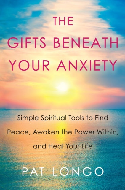 Gifts Beneath Your Anxiety - A Guide to Finding Inner Peace for Sensitive People