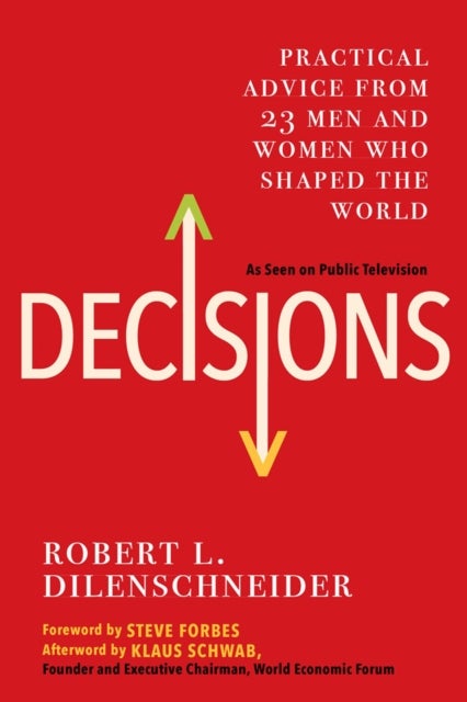Decisions - Practical Advice from 23 Men and Women Who Shaped the World