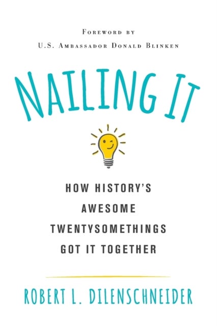 Nailing It - How History's Awesome Twentysomethings Got It Together