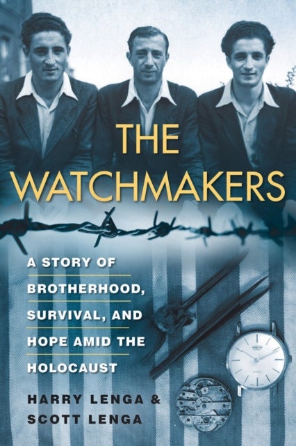 The Watchmakers - A Powerful WW2 Story of Brotherhood, Survival, and Hope Amid the Holocaust