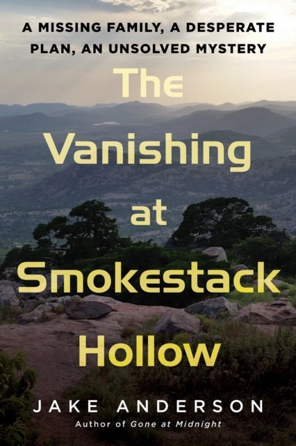 The Vanishing At Smokestack Hollow - A Missing Family, a Desperate Plan, an Unsolved Mystery