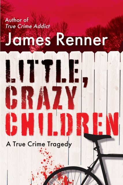 Little, Crazy Children - A True Crime Tragedy of Lost Innocence
