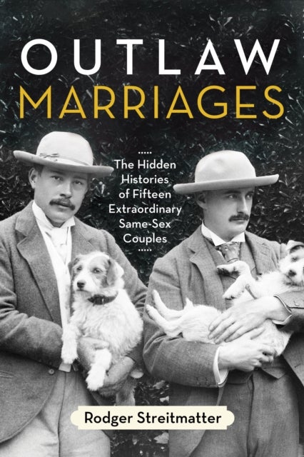 Outlaw Marriages - The Hidden Histories of Fifteen Extraordinary Same-Sex Couples