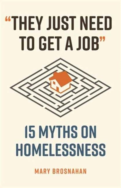 They Just Need to Get a Job - 15 Myths on Homelessness