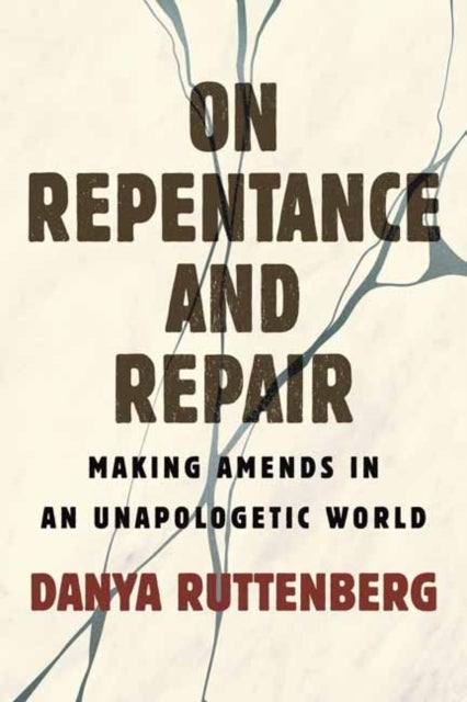 On Repentance And Repair - Making Amends in an Unapologetic World