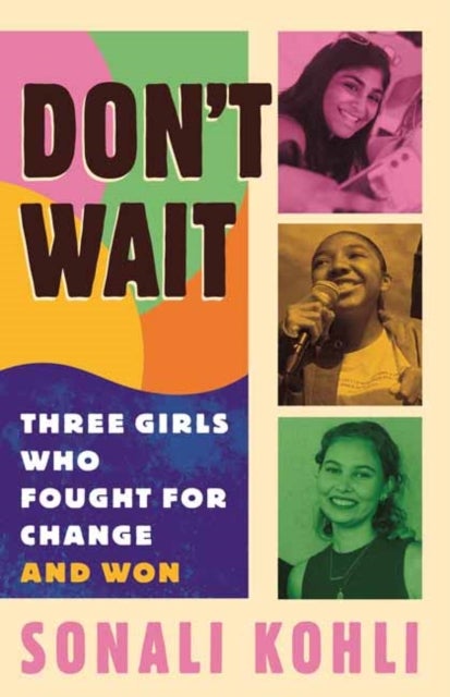 Don't Wait - Three Girls Who Fought for Change and Won