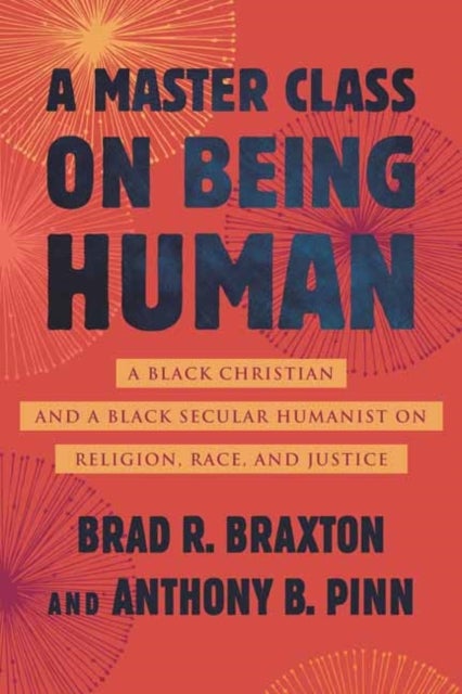A Master Class on Being Human - A Black Christian and a Black Secular Humanist on Religion, Race, and Justice