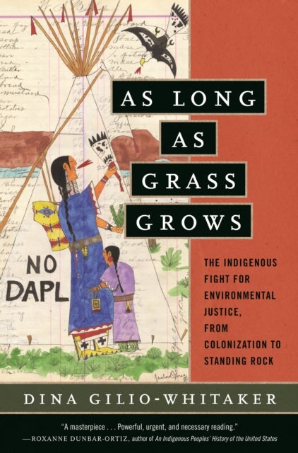 As Long as Grass Grows - The Indigenous Fight for Environmental Justice, from Colonization to Standing Rock
