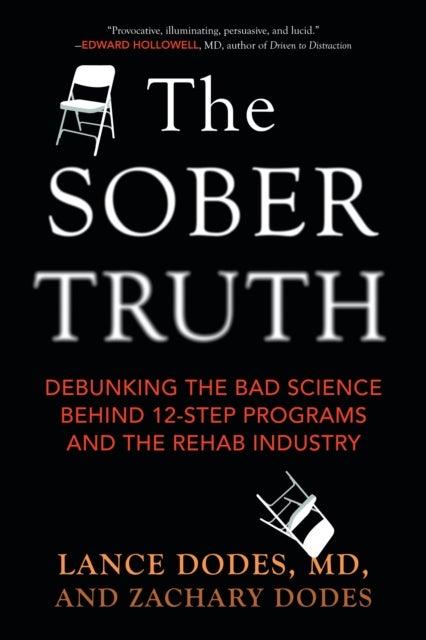 The Sober Truth - Debunking the Bad Science Behind 12-Step Programs and the Rehab Industry