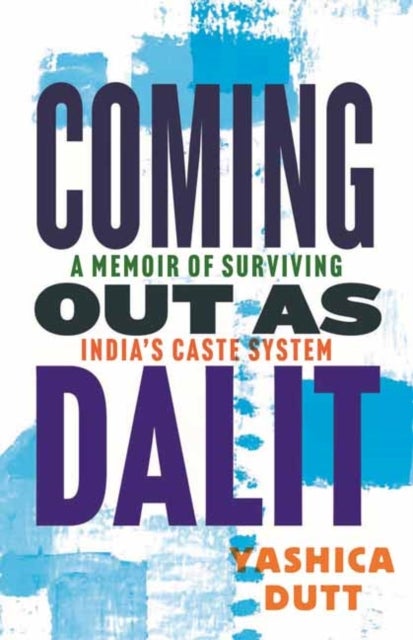 Coming Out as Dalit - A Memoir of Surviving India's Caste System (Updated Edition)