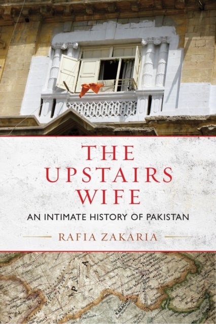 The Upstairs Wife - intimate history of Pakistan