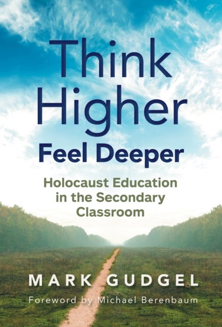 Think Higher Feel Deeper - Holocaust Education in the Secondary Classroom