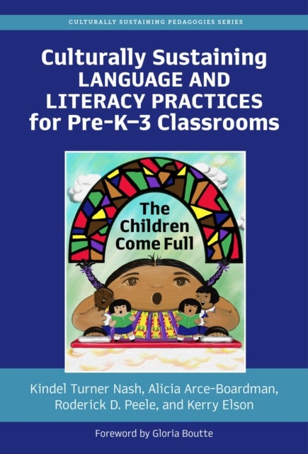 Bilde av Culturally Sustaining Language And Literacy Practices For Pre-k-3 Classrooms Av Kindel Turner Nash, Alicia Arce-boardman, Roderick D. Peele, Kerry Els