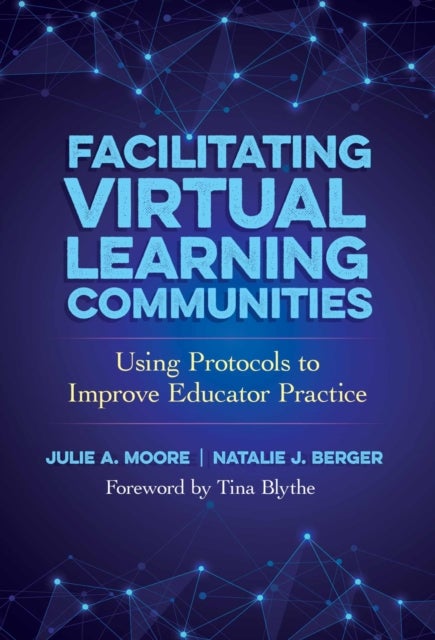Facilitating Virtual Learning Communities - Using Protocols to Improve Educator Practice