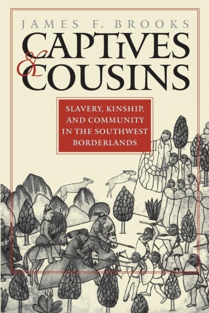 Captives and Cousins - Slavery, Kinship, and Community in the Southwest Borderlands