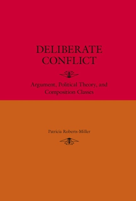 Deliberate Conflict - Argument, Political Theory, and Composition Classes