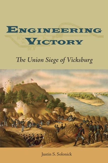 Engineering Victory - The Union Siege of Vicksburg